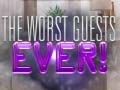 Jwèt The Worst House Guests Ever