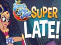 Jwèt DS Super Hero Girls Super Late!