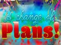 Jwèt A Change Of Plans!