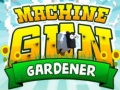 Jwèt Machine Gun Gardener