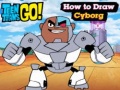 Jwèt Teen Titans Go! How to Draw Cyborg