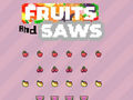 Jwèt Fruits and Saws