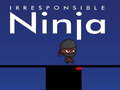 Jwèt Irresponsible ninja