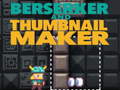 Jwèt Berserker and Thumbnail Maker