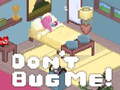Jwèt Don't Bug Me!