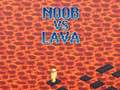 Jwèt Noob vs Lava