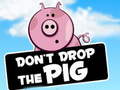 Jwèt Dont Drop The Pig