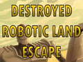 Jwèt Destroyed Robotic Land Escape 