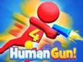 Jwèt Human Gun! 