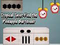 Jwèt Tropical twist find the pineapple bartender