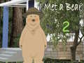 Jwèt I Met a Bear 2