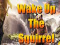Jwèt Wake Up The Squirrel