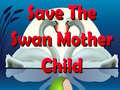 Jwèt Save The Swan Mother Child