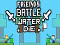 Jwèt Friends Battle Water Die