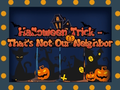 Jwèt Halloween Trick - That's Not Our Neighbor