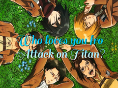 Jwèt Who loves you from Attack on Titan?